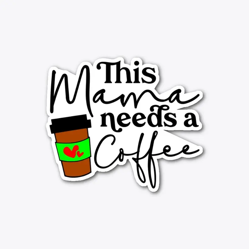 Mama Needs Coffee